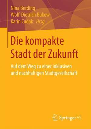 Die kompakte Stadt der Zukunft: Auf dem Weg zu einer inklusiven und nachhaltigen Stadtgesellschaft de Nina Berding