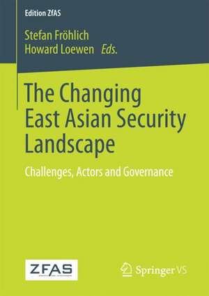 The Changing East Asian Security Landscape: Challenges, Actors and Governance de Stefan Fröhlich