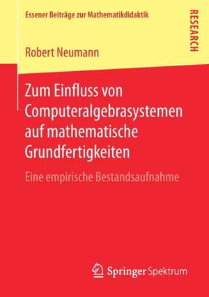 Zum Einfluss von Computeralgebrasystemen auf mathematische Grundfertigkeiten: Eine empirische Bestandsaufnahme de Robert Neumann