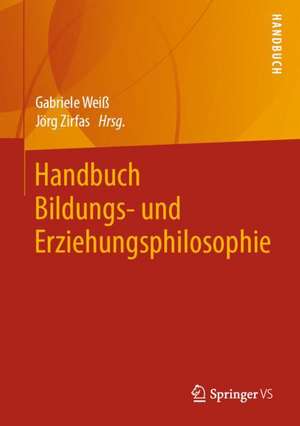 Handbuch Bildungs- und Erziehungsphilosophie de Gabriele Weiß