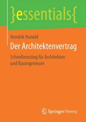 Der Architektenvertrag: Schnelleinstieg für Architekten und Bauingenieure de Hendrik Hunold