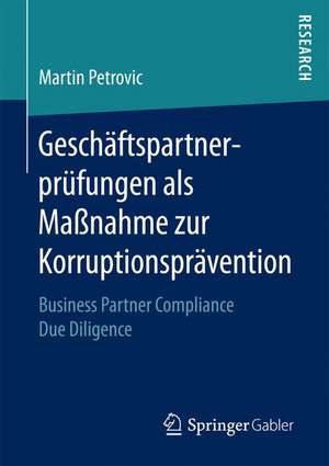 Geschäftspartnerprüfungen als Maßnahme zur Korruptionsprävention: Business Partner Compliance Due Diligence de Martin Petrovic