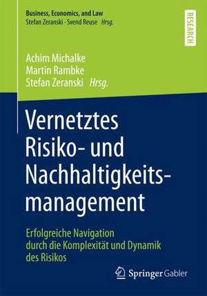 Vernetztes Risiko- und Nachhaltigkeitsmanagement: Erfolgreiche Navigation durch die Komplexität und Dynamik des Risikos de Achim Michalke