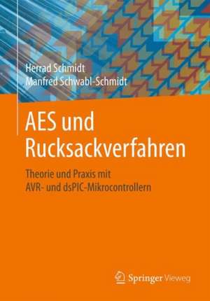 AES und Rucksackverfahren: Theorie und Praxis mit AVR- und dsPIC-Mikrocontrollern de Herrad Schmidt