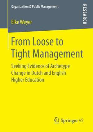 From Loose to Tight Management: Seeking Evidence of Archetype Change in Dutch and English Higher Education de Elke Weyer