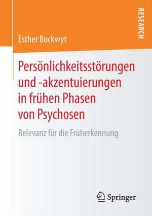 Persönlichkeitsstörungen und -akzentuierungen in frühen Phasen von Psychosen: Relevanz für die Früherkennung de Esther Bockwyt