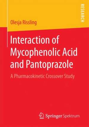 Interaction of Mycophenolic Acid and Pantoprazole: A Pharmacokinetic Crossover Study de Olesja Rissling