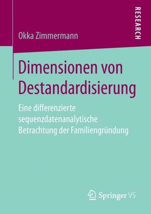 Dimensionen von Destandardisierung: Eine differenzierte sequenzdatenanalytische Betrachtung der Familiengründung de Okka Zimmermann