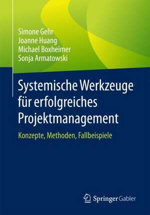 Systemische Werkzeuge für erfolgreiches Projektmanagement: Konzepte, Methoden, Fallbeispiele de Simone Gehr