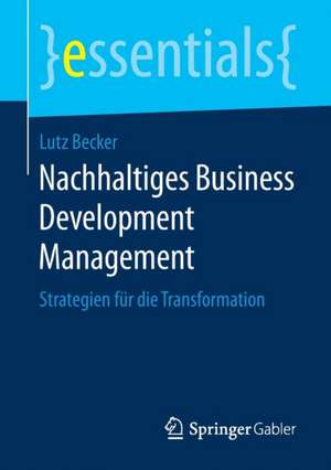 Nachhaltiges Business Development Management: Strategien für die Transformation de Lutz Becker