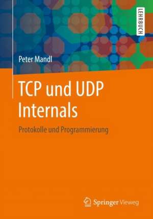 TCP und UDP Internals: Protokolle und Programmierung de Peter Mandl