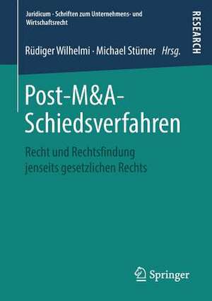 Post-M&A-Schiedsverfahren: Recht und Rechtsfindung jenseits gesetzlichen Rechts de Rüdiger Wilhelmi