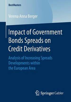 Impact of Government Bonds Spreads on Credit Derivatives: Analysis of Increasing Spreads Developments within the European Area de Verena Anna Berger