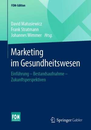 Marketing im Gesundheitswesen: Einführung - Bestandsaufnahme - Zukunftsperspektiven de David Matusiewicz