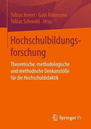 Hochschulbildungsforschung: Theoretische, methodologische und methodische Denkanstöße für die Hochschuldidaktik de Tobias Jenert