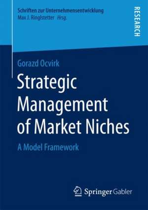 Strategic Management of Market Niches: A Model Framework de Gorazd Ocvirk