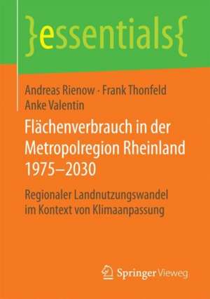 Flächenverbrauch in der Metropolregion Rheinland 1975–2030: Regionaler Landnutzungswandel im Kontext von Klimaanpassung de Andreas Rienow