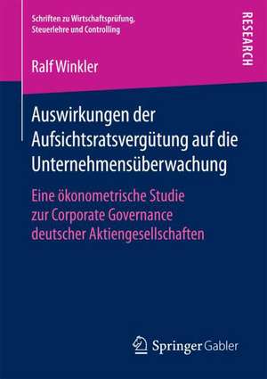 Auswirkungen der Aufsichtsratsvergütung auf die Unternehmensüberwachung: Eine ökonometrische Studie zur Corporate Governance deutscher Aktiengesellschaften de Ralf Winkler