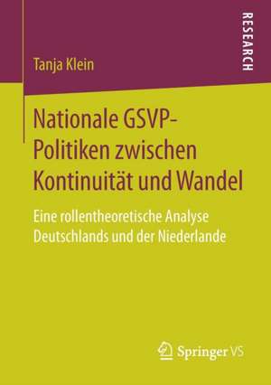 Nationale GSVP-Politiken zwischen Kontinuität und Wandel: Eine rollentheoretische Analyse Deutschlands und der Niederlande de Tanja Klein