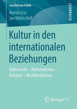 Kultur in den internationalen Beziehungen: Völkerrecht – Nationalismus – Religion – Neoliberalismus de Martin List