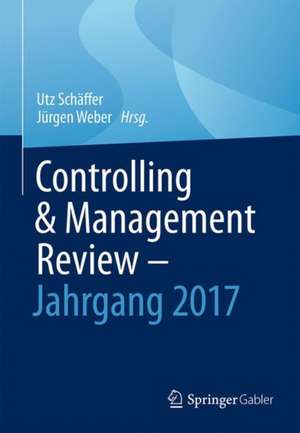 Controlling & Management Review - Jahrgang 2017 de Utz Schäffer