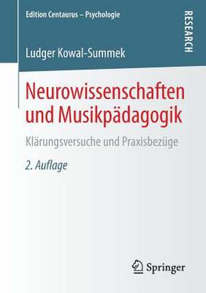 Neurowissenschaften und Musikpädagogik: Klärungsversuche und Praxisbezüge de Ludger Kowal-Summek