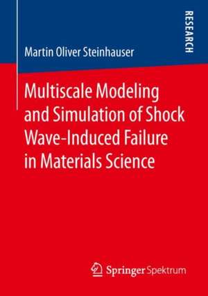 Multiscale Modeling and Simulation of Shock Wave-Induced Failure in Materials Science de Martin Oliver Steinhauser