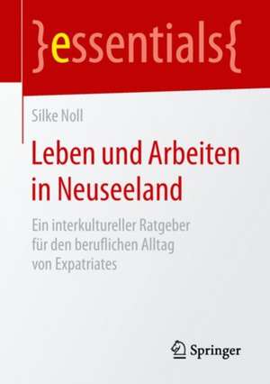 Leben und Arbeiten in Neuseeland: Ein interkultureller Ratgeber für den beruflichen Alltag von Expatriates de Silke Noll