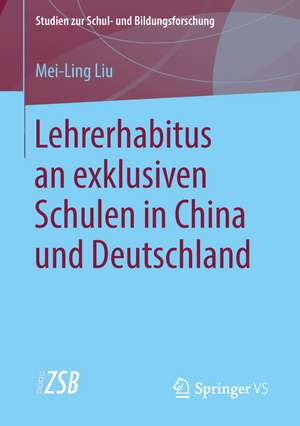 Lehrerhabitus an exklusiven Schulen in China und Deutschland de Mei-Ling Liu