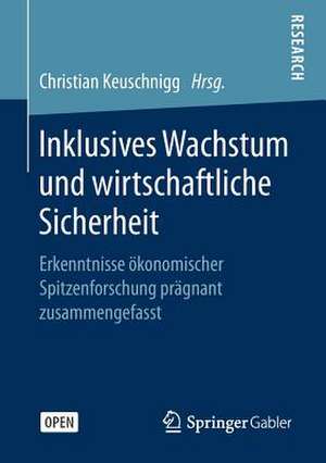 Inklusives Wachstum und wirtschaftliche Sicherheit: Erkenntnisse ökonomischer Spitzenforschung prägnant zusammengefasst de Christian Keuschnigg