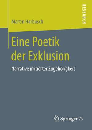 Eine Poetik der Exklusion: Narrative irritierter Zugehörigkeit de Martin Harbusch