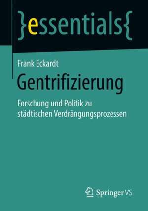 Gentrifizierung: Forschung und Politik zu städtischen Verdrängungsprozessen de Frank Eckardt