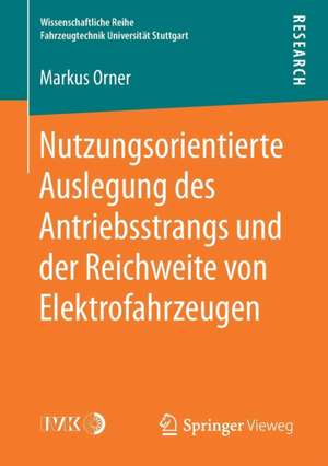 Nutzungsorientierte Auslegung des Antriebsstrangs und der Reichweite von Elektrofahrzeugen de Markus Orner