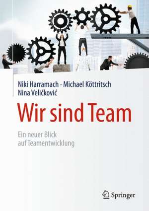 Wir sind Team : Ein neuer Blick auf Teamentwicklung de Niki Harramach