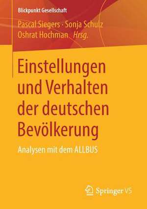 Einstellungen und Verhalten der deutschen Bevölkerung: Analysen mit dem ALLBUS de Pascal Siegers