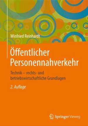 Öffentlicher Personennahverkehr: Technik – rechts- und betriebswirtschaftliche Grundlagen de Winfried Reinhardt