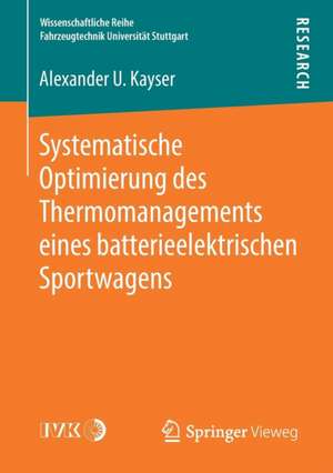 Systematische Optimierung des Thermomanagements eines batterieelektrischen Sportwagens de Alexander U. Kayser