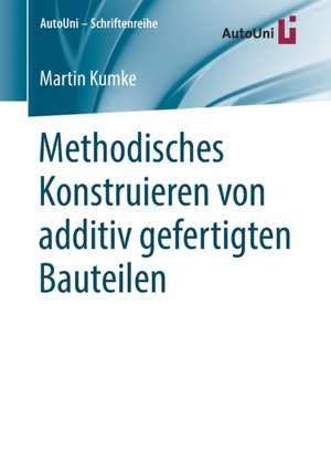 Methodisches Konstruieren von additiv gefertigten Bauteilen de Martin Kumke