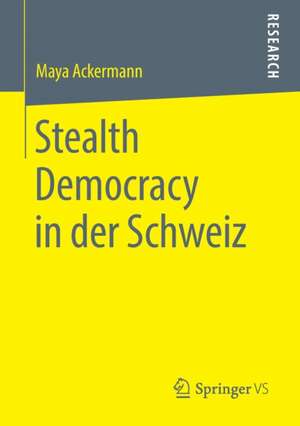 Stealth Democracy in der Schweiz de Maya Ackermann