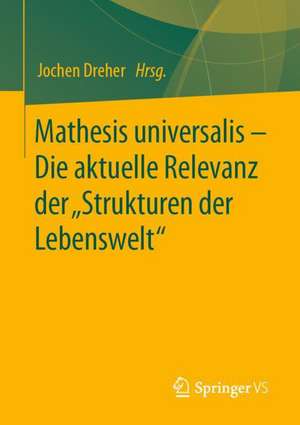 Mathesis universalis – Die aktuelle Relevanz der „Strukturen der Lebenswelt“ de Jochen Dreher