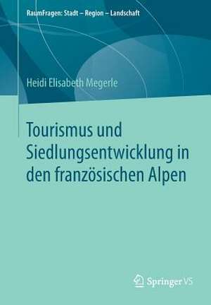 Tourismus und Siedlungsentwicklung in den französischen Alpen de Heidi Elisabeth Megerle