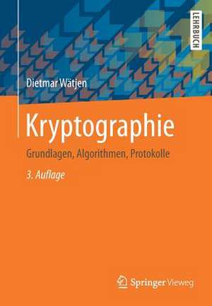 Kryptographie: Grundlagen, Algorithmen, Protokolle de Dietmar Wätjen