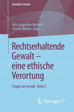 Rechtserhaltende Gewalt — eine ethische Verortung: Fragen zur Gewalt • Band 2 de Ines-Jacqueline Werkner