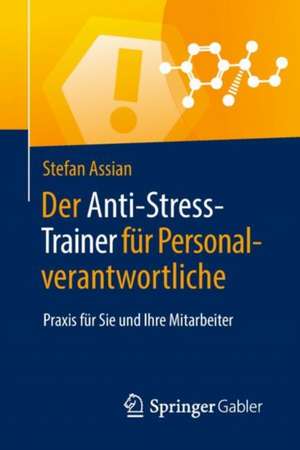 Der Anti-Stress-Trainer für Personalverantwortliche: Praxis für Sie und Ihre Mitarbeiter de Stefan Assian