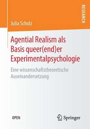 Agential Realism als Basis queer(end)er Experimentalpsychologie: Eine wissenschaftstheoretische Auseinandersetzung de Julia Scholz