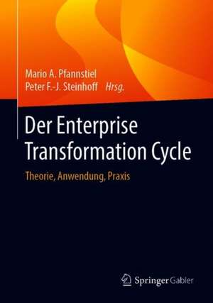 Der Enterprise Transformation Cycle: Theorie, Anwendung, Praxis de Mario A. Pfannstiel