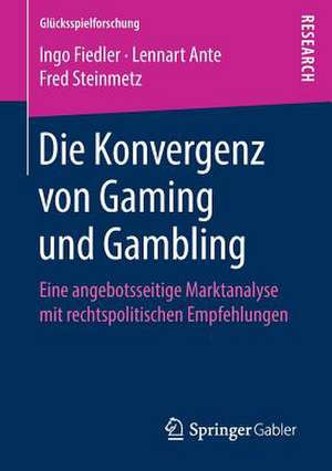 Die Konvergenz von Gaming und Gambling: Eine angebotsseitige Marktanalyse mit rechtspolitischen Empfehlungen de Ingo Fiedler