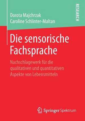 Die sensorische Fachsprache: Nachschlagewerk für die qualitativen und quantitativen Aspekte von Lebensmitteln de Dorota Majchrzak