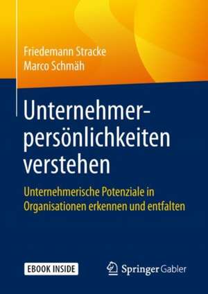 Unternehmerpersönlichkeiten verstehen: Unternehmerische Potenziale in Organisationen erkennen und entfalten de Friedemann Stracke