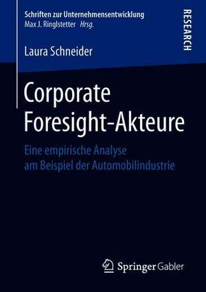 Corporate Foresight-Akteure: Eine empirische Analyse am Beispiel der Automobilindustrie de Laura Schneider